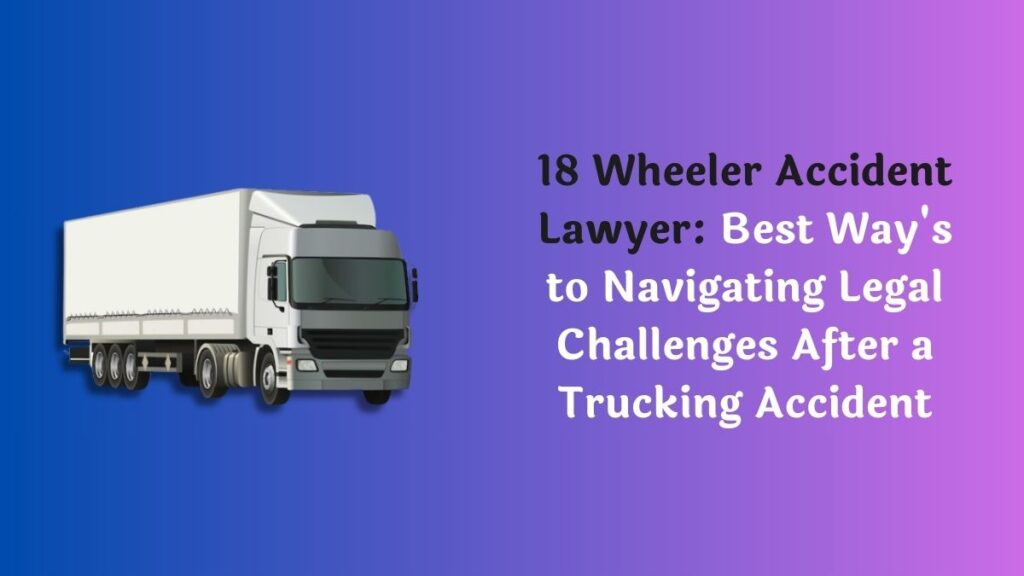 18 Wheeler Accident Lawyer