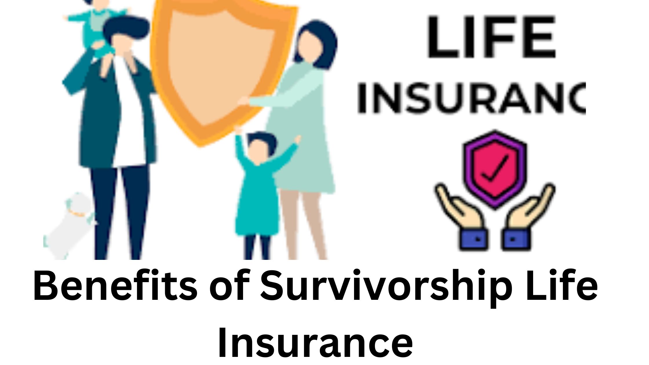 Benefits of Survivorship Life Insurance