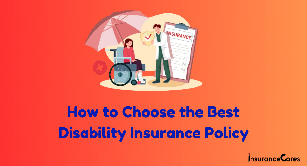 How to Choose the Best Disability Insurance Policy: A Comprehensive Guide in 2024