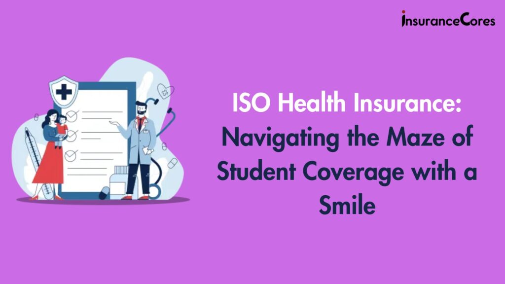 ISO Health Insurance: Navigating the Maze of Student Coverage with a Smile