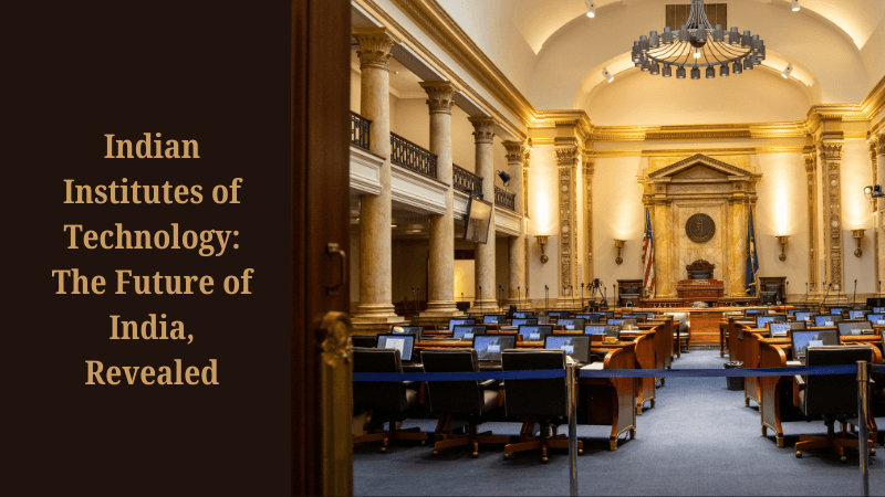 Indian Institutes of Technology: The Future of India, Revealed